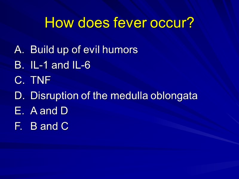 How does fever occur? A. Build up of evil humors B. IL-1 and IL-6